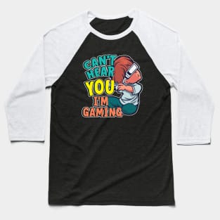 Cant Hear You I'm Gaming Baseball T-Shirt